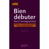 BIEN DEBUTER DANS L ENSEIGNEMENT