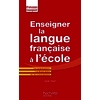 ENSEIGNER LA LANGUE FRANCAISE A L  ECOLE