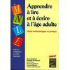 Apprendre à lire et à écrire à l'âge adulte - Guide méthodologique et pratique