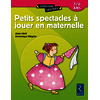Petits spectacles à jouer en maternelle - 3 - 6 ans