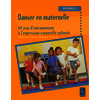 Danser en maternelle - 69 jeux d'entraînement à l'expression corporelle rythmée
