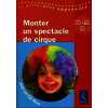 Monter un spectacle de cirque (+ CD-Rom) - PS - MS - GS
