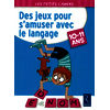 Des jeux pour s'amuser avec le langage - 10 - 11 ans