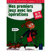 Mes premiers jeux avec les opérations - 6 - 7 ans
