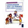 Communiquer avec les parents pour la réussite des élèves - Cycles 1, 2 et 3