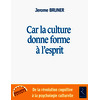 Car la culture donne forme à l'esprit