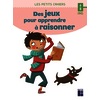 Des jeux pour apprendre à raisonner - 6 - 8 ans