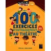 100 exercices d'entraînement au théâtre (+ DVD) - A partir de 8 ans