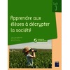 Apprendre aux élèves à décrypter la société Cycle 3 (+ ressources numériques)