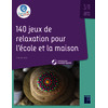 140 jeux de relaxation pour l'école et la maison -3-11 ans (+ ressources numériques)
