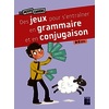 Des jeux pour s'entraîner en grammaire et en conjugaison - 8 - 9 ans