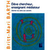 Elève chercheur, enseignant médiateur - Donner du sens aux savoirs - Nouvelle édition
