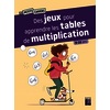 Des jeux pour apprendre les tables de multiplication - 8-10 ans - Nouvelle édition