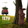 Têtu comme cochon !