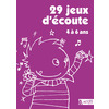 29 JEUX D'ECOUTE 4 A 6 ANS