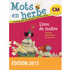 MOTS EN HERBE CM LIVRE DU MAITRE ED.2015