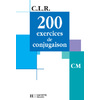 200 EXERCICES DE CONJUGAISON CM CLR MANUEL ELEVE ED.2001