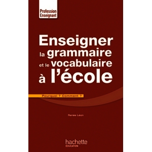ENSEIGNER GRAMMAIRE ET VOCABULAIRE A L ECOLE