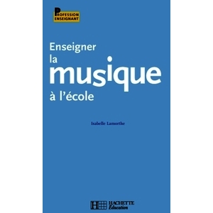 ENSEIGNER LA MUSIQUE A L ECOLE