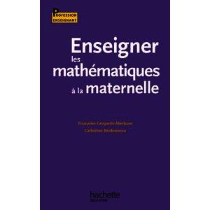 ENSEIGNER LES MATHEMATIQUES A LA MATERNELLE