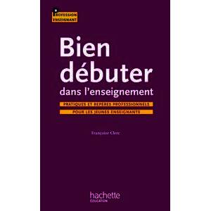 BIEN DEBUTER DANS L ENSEIGNEMENT