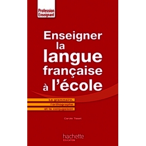 ENSEIGNER LA LANGUE FRANCAISE A L  ECOLE