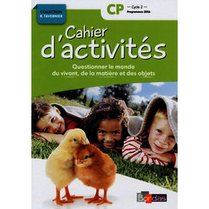 Cahier d'activités Questionner le monde du vivant, de la matière, des objets CP 2017 NE