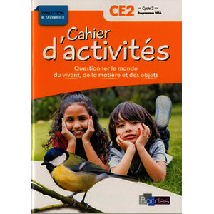 Cahier d'activités Questionner le monde du vivant, de la matière, des objets CE2 2017