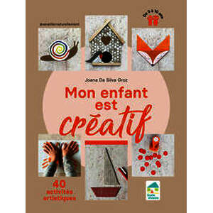 Mon enfant est créatif - 40 activités artistiques - de 3 à 10 ans