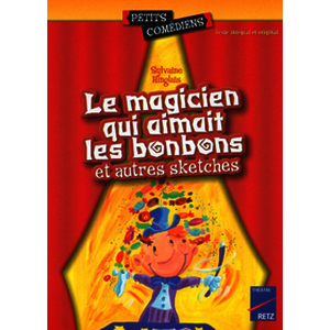 Le magicien qui aimait les bonbons et autres sketches 6 - 8 ans