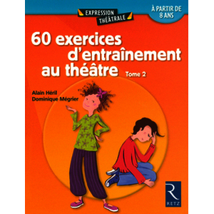 60 exercices d'entraînement au théâtre - Tome 2 - A partir de 8 ans