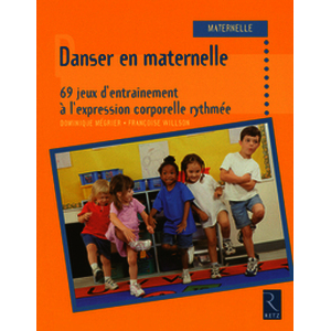 Danser en maternelle - 69 jeux d'entraînement à l'expression corporelle rythmée