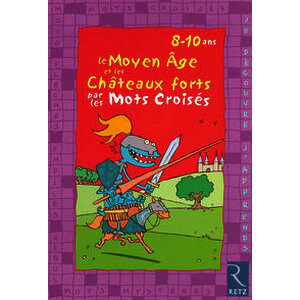 Le Moyen-âge et les châteaux forts par les mots croisés - 8 - 10 ans