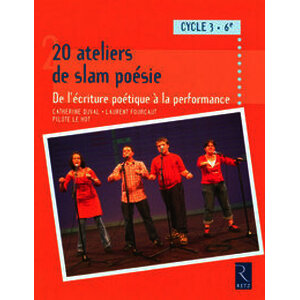 20 ateliers de slam poésie - De l'écriture poétique à la performance - Cycle 3/6e