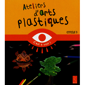 Ateliers d'arts plastiques - Cycle 3