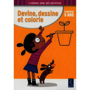 Devine, dessine et colorie - A partir de 5 ans