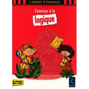 S'exercer à la logique - A partir de 9 ans