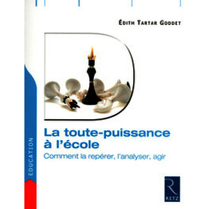 La toute-puissance à l'école - Comment la repérer, l'analyser, agir
