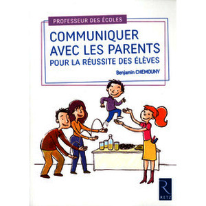 Communiquer avec les parents pour la réussite des élèves - Cycles 1, 2 et 3