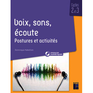 Voix, son, écoute - Postures et activités (+ ressources numériques)