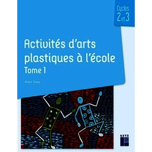 Activités d’arts plastiques à l’école - tome 1 du CP au CM2 - Nouvelle édition