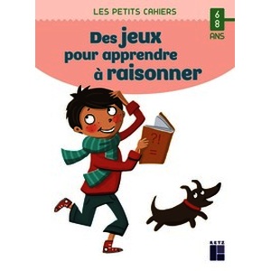 Des jeux pour apprendre à raisonner - 6 - 8 ans