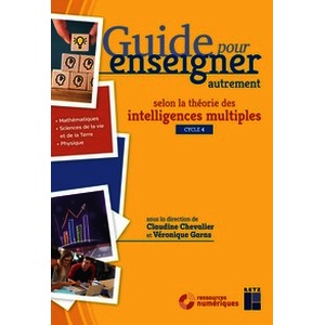 Guide pour enseigner autrement selon la théorie des intelligences multiples (+ ressources numériques) - Cycle 4 - Mathématiques et sciences