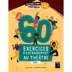 60 exercices d'entraînement au théâtre - Tome 1 - À partir de 8 ans
