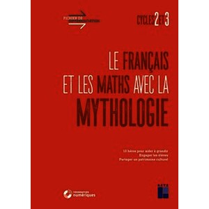 Le français et les maths avec la mythologie cycles 2 et 3 (+ ressources numériques)
