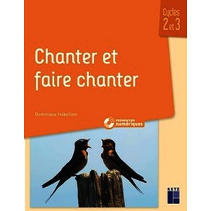 Chanter et faire chanter - Cycles 2 et 3 (+ ressources numériques)