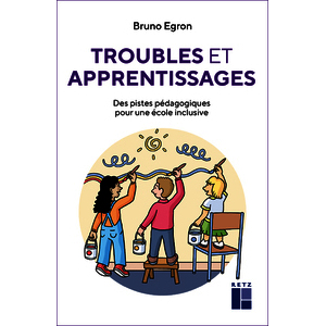 Troubles et apprentissages - Des pistes pédagogiques pour une école inclusive