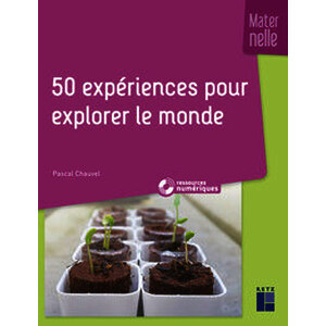 50 expériences pour explorer le monde en maternelle (+ ressources numériques)