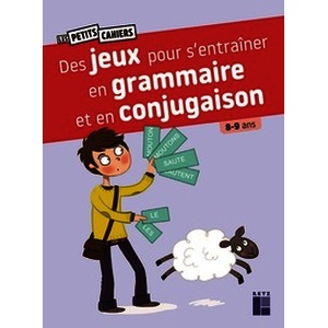 Des jeux pour s'entraîner en grammaire et en conjugaison - 8 - 9 ans