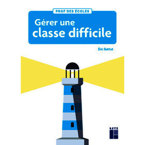 Gérer une classe difficile Cycles 2 et 3 - Nouvelle édition